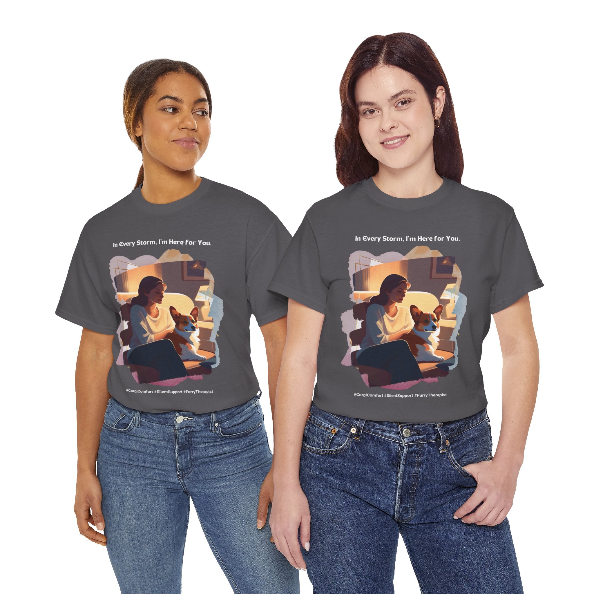 Women's - In Every Storm, I'm Here for You: Corgi Comfort T-Shirt