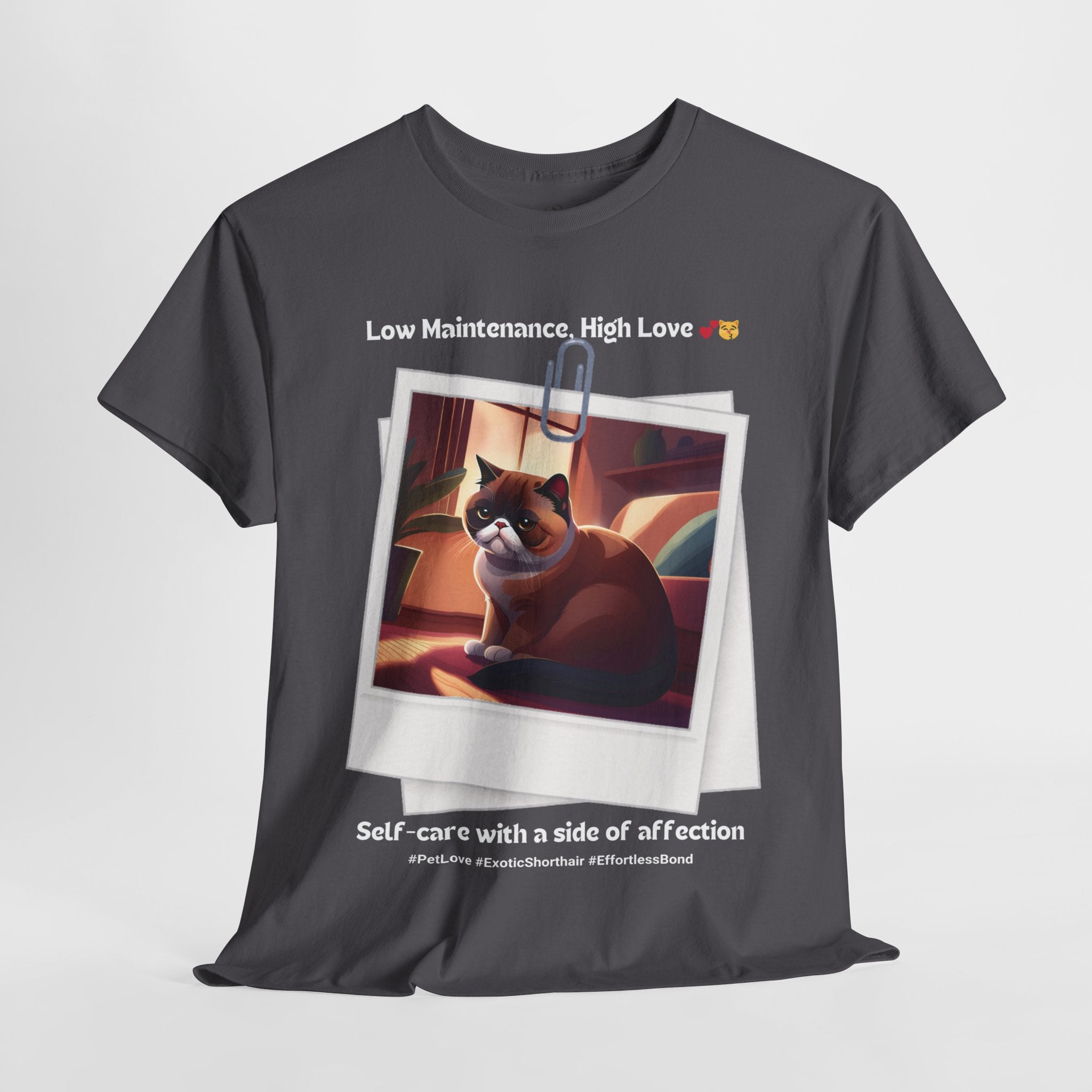 Unisex - Low Maintenance, High Love: Exotic Shorthair T-Shirt