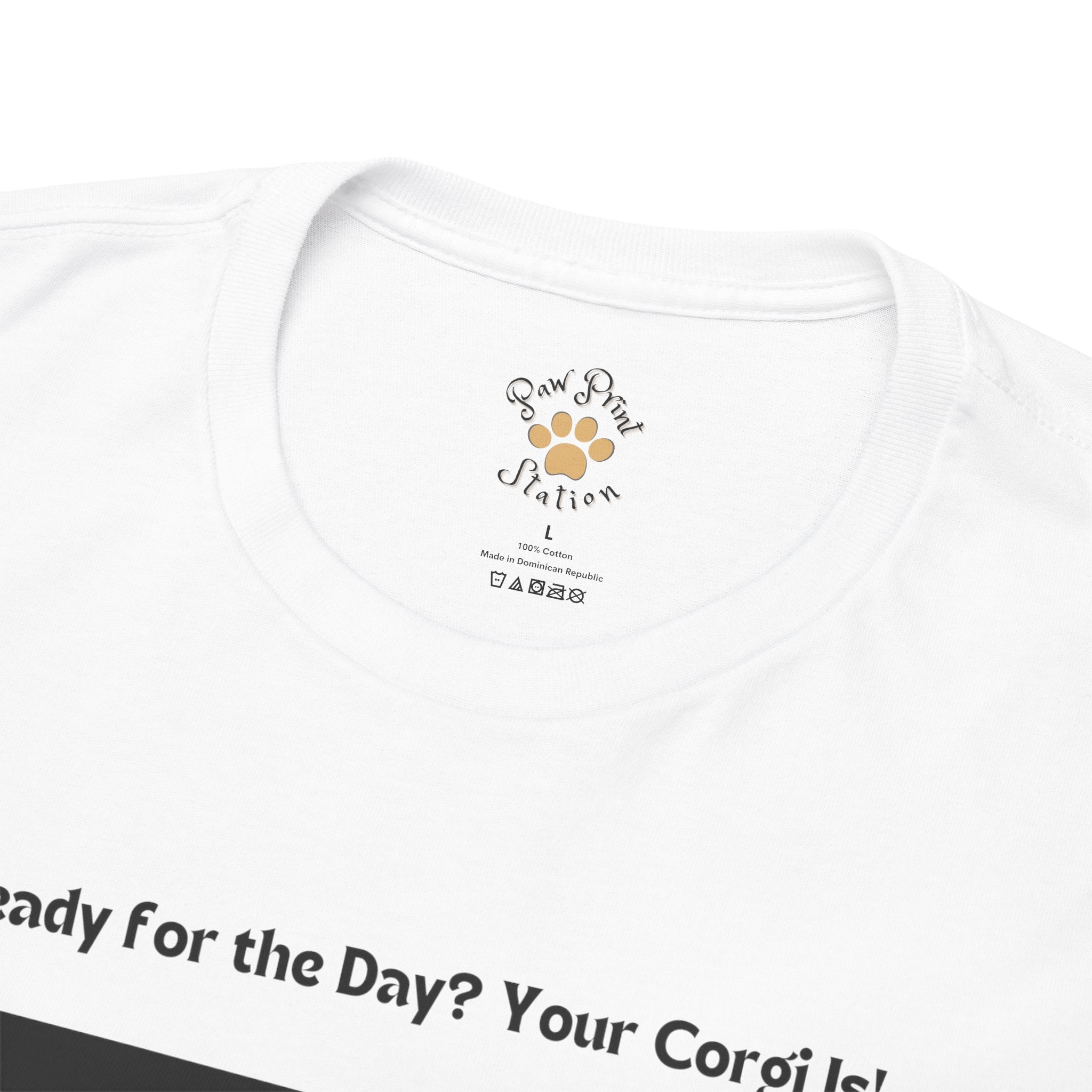 Unisex - Ready for the Day? Your Corgi Is!